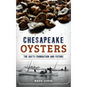 Chesapeake Oysters: The Bay's Foundation and Future