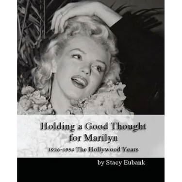 Holding a Good Thought for Marilyn: 1926-1954 The Hollywood Years