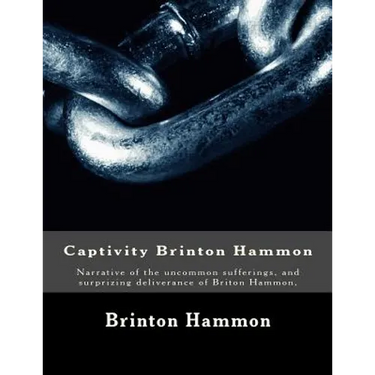 Captivity Brinton Hammon: Narrative of the uncommon sufferings, and surprizing deliverance of Briton Hammon,