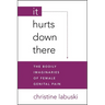 It Hurts Down There: The Bodily Imaginaries of Female Genital Pain