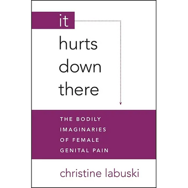 It Hurts Down There: The Bodily Imaginaries of Female Genital Pain