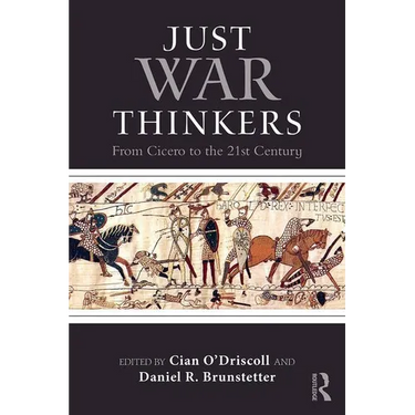 Just War Thinkers: From Cicero to the 21st Century