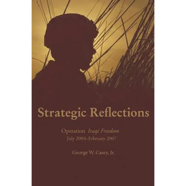 Strategic Reflections: Operation Iraqi Freedom July 2004 - February 2007