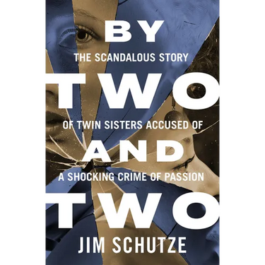 By Two and Two: The Scandalous Story of Twin Sisters Accused of a Shocking Crime of Passion