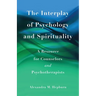 The Interplay of Psychology and Spirituality: A Resource for Counselors and Psychotherapists