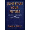 Jumpstart Your Future: Effective Strategies For New Leaders