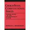 Church-State Constitutional Issues: Making Sense of the Establishment Clause