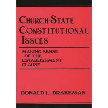 Church-State Constitutional Issues: Making Sense of the Establishment Clause