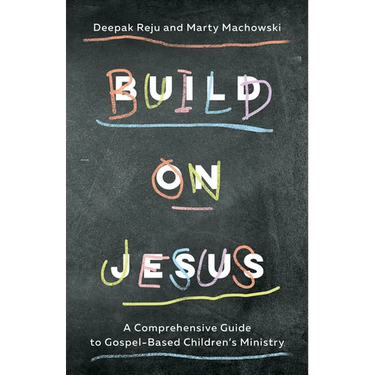 Build on Jesus: A Comprehensive Guide to Gospel-Based Children's Ministry