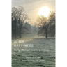 After Happiness: Living with Faith in a Time of Crisis