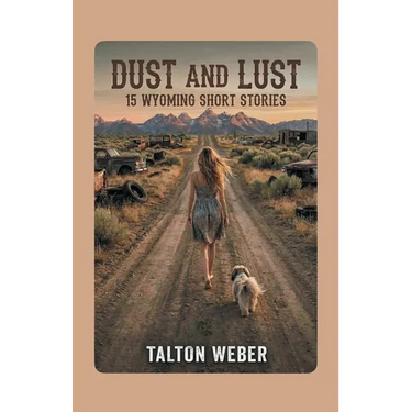Dust and Lust: 15 Wyoming Short Stories