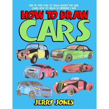 How to Draw Cars: Step by Step How to Draw Books for Kids, Learn How to Draw 50 Different Cars