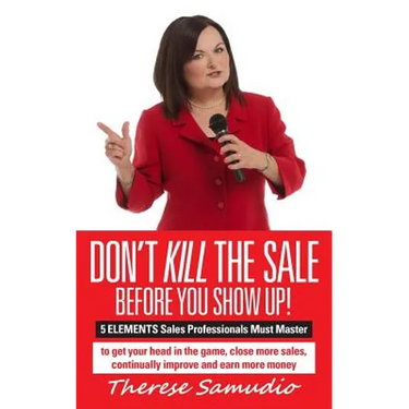 Don't KILL The Sale Before You Show Up!: 5 ELEMENTS Sales Professionals Must Master