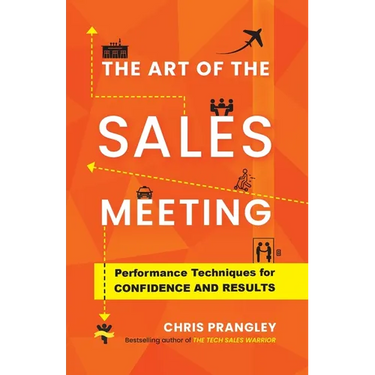 The Art of the Sales Meeting: Performance Techniques for Confidence and Results