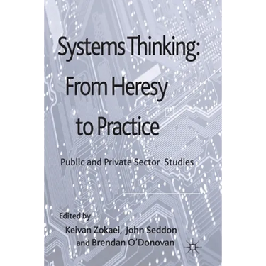 Systems Thinking: From Heresy to Practice: Public and Private Sector Studies