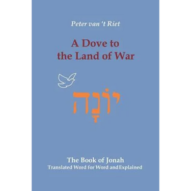 A Dove to the Land of War: The Book of Jonah, Translated Word for Word and Explained
