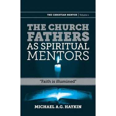 The Church Fathers as Spiritual Mentors: "Faith is Illumined"