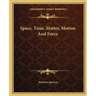 Space, Time, Matter, Motion And Force