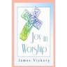 Joy in Worship: Understanding Worship According to the Word of God