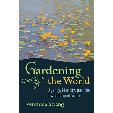 Gardening the World: Agency, Identity and the Ownership of Water