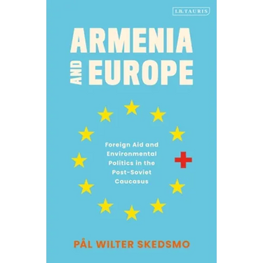 Armenia and Europe: Foreign Aid and Environmental Politics in the Post-Soviet Caucasus