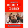 Chocolate Cookbook: Cook It Yourself With Chocolate Brownie Cookbook (Greatest Chocolate Brownie Cookbook of All Time)