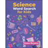 Science Word Search for Kids: A Science Word Search Activity Book With 101 Puzzles for Kids 9-12