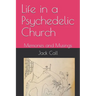 Life in a Psychedelic Church: Memories and Musings