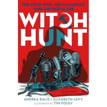 Witch Hunt: The Cold War, Joe McCarthy, and the Red Scare