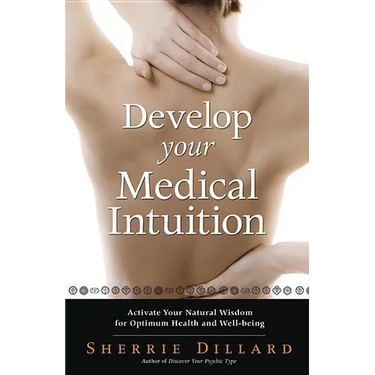 Develop Your Medical Intuition: Activate Your Natural Wisdom for Optimum Health and Well-Being