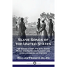 Slave Songs of the United States: 136 Songs Complete with Sheet Music and Notes on Slavery and African-American History