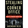 Stealing the Corner Office: The Winning Career Strategies They'll Never Teach You in Business School