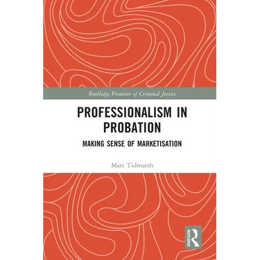 Professionalism in Probation: Making Sense of Marketisation