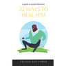 22 Ways to Heal Him: A Guide to Gonad Discovery