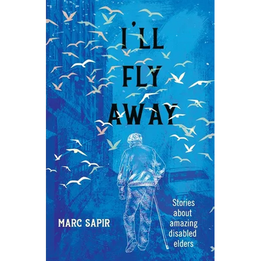 I'll Fly Away--stories about amazing disabled elders