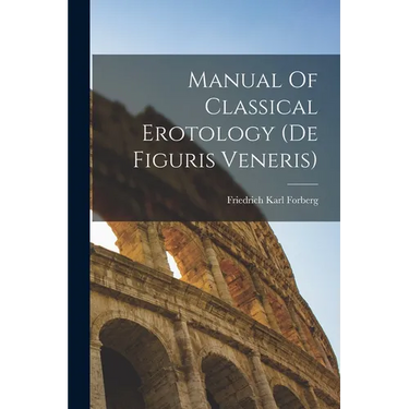 Manual Of Classical Erotology (de Figuris Veneris)