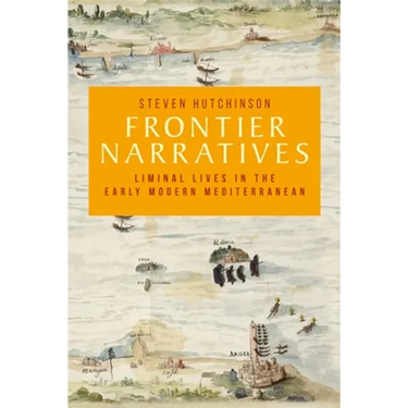 Frontier Narratives: Liminal Lives in the Early Modern Mediterranean