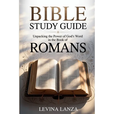 Bible Study Guide Unpacking the Power of God's Word in the Book of Romans