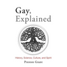 Gay, Explained: History, Science, Culture, and Spirit