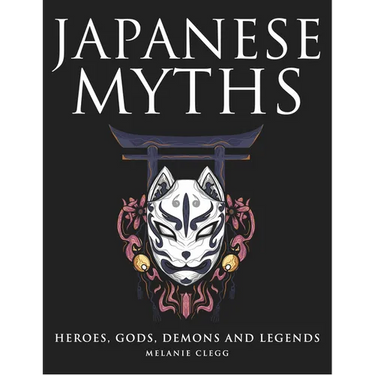 Japanese Myths: Heroes, Gods, Demons and Legends