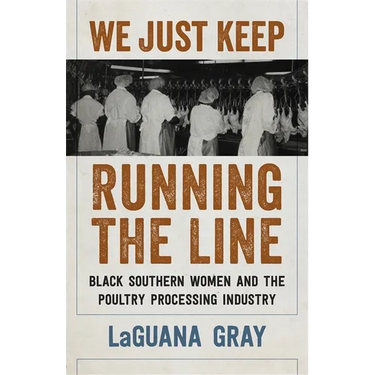 We Just Keep Running the Line: Black Southern Women and the Poultry Processing Industry