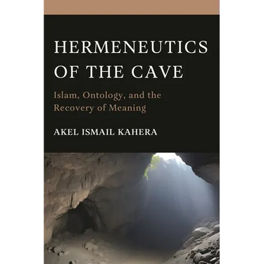 Hermeneutics of the Cave: Islam, Ontology and the Recovery of Meaning