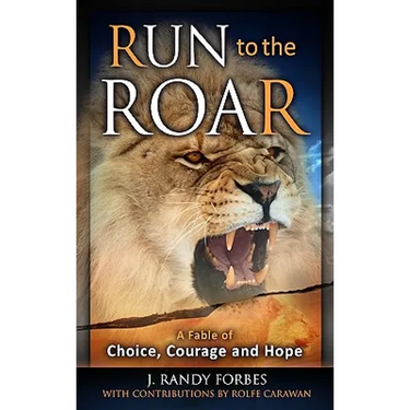 Run to the Roar: A Fable of Choice, Courage, and Hope