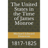The United States in the Time of James Monroe: 1817-1825