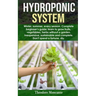 Hydroponic System: Winter, summer, every season. Complete beginner's guide; learn to grow fruits, vegetables, herbs without a garden. Ine