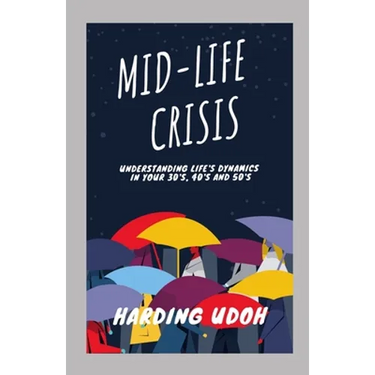 Mid-Life Crisis: Understanding Life's dynamics in your 30s, 40s and 50s