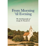 From Morning 'til Evening: The Autobiography of Grady W. Powell, Sr.