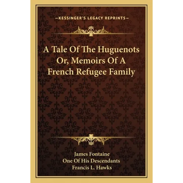 A Tale Of The Huguenots Or, Memoirs Of A French Refugee Family
