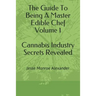 The Guide To Being A Master Edible Chef Vol. 1 - Cannabis Industry Secrets Revealed