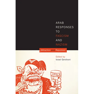 Arab Responses to Fascism and Nazism: Attraction and Repulsion